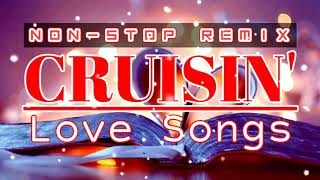 CRUISIN Nonstop Love Songs Remix [upl. by Wehtam]