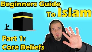 Beginners Guide to Islam Part 1 Core Beliefs [upl. by Ahsirhcal906]