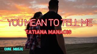 Tatiana Manaois You Mean To Tell Me  Cube Music Lyrics [upl. by Feinberg]