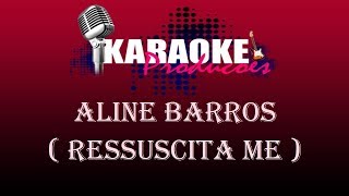 ALINE BARROS  RESSUSCITA ME  KARAOKE [upl. by Gnilyam678]