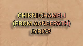 CHIKNI CHAMELI Lyrics [upl. by Wakerly198]