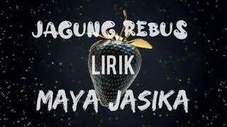 Jagung Rebus  Maya Jasika lirik [upl. by Hunsinger]