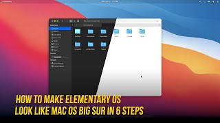 How to Make Elementary OS Look Like Mac OS Big Sur in 6 Easy Steps [upl. by Raji]