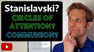 STANISLAVSKI Circles of Attention amp Communion  Terminology amp Techniques [upl. by Tessy]