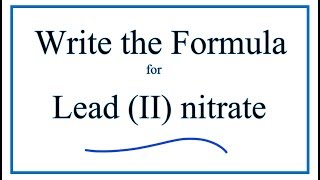 How to Write the Formula for Lead II nitrate [upl. by Reltuc940]