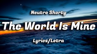 Neutro Shorty  The World Is Mine LyricsLetra [upl. by Hild]