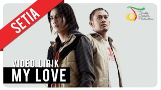 SETIA  MY LOVE  Video Lirik [upl. by Yrahk]