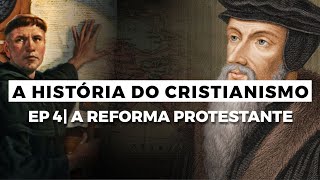 A Reforma Protestante  A HISTÓRIA DO CRISTIANISMO  Episódio 4 [upl. by Norrehc366]