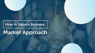 How to Value Your Business  Market Approach [upl. by Wolenik]