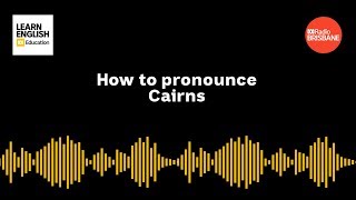 How to pronounce Cairns [upl. by Neiluj65]