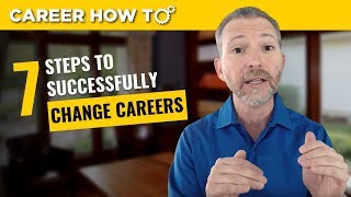 How to Change Careers Successfully The First 7 Steps [upl. by Naltiak281]