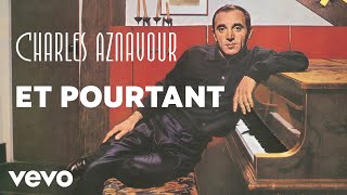 Charles Aznavour  Et pourtant Audio Officiel [upl. by Yelnek843]