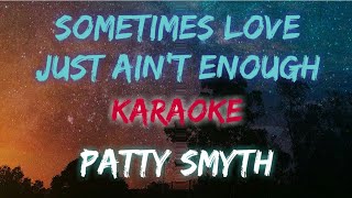 SOMETIMES LOVE JUST AINT ENOUGH  PATTY SMYTH KARAOKE VERSION [upl. by Euqinna]