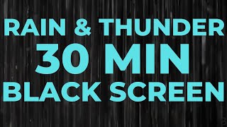 Rain and Thunder Sounds for Sleeping  30 Minutes of Thunder and Rain  Black Screen [upl. by Eidok299]