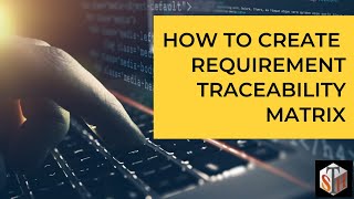 How to Create Requirement Traceability Matrix  A step by step process [upl. by Anauq]