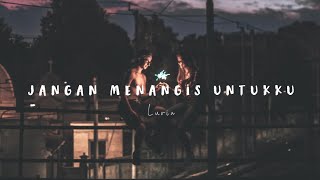 Luvia  Jangan Menangis Untukku Lyrics [upl. by Fleisig469]