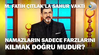 Namazların Sadece Farzlarını Kılmak Doğru Mudur  M Fatih Çıtlakla Sahur Vakti [upl. by Sewellyn446]