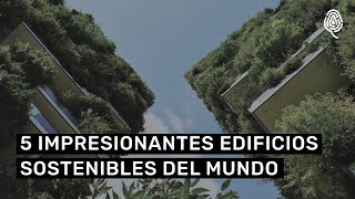 Estos son los 5 edificios sostenibles más impresionantes del mundo [upl. by Laerdna]