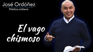 Predica cristiana El vago chismoso  JOSÉ ORDÓÑEZ 🔑 [upl. by Ahsila768]