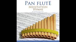 Pan Flute  Meditation Hymns I  Album Completo [upl. by Parsaye]