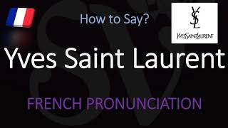 How to Pronounce Yves Saint Laurent CORRECTLY [upl. by Weisbrodt]