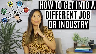 How to Get into a DIFFERENT Job or Industry  How to Switch Careers [upl. by Aicenad]