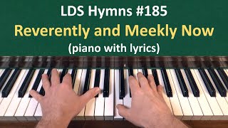 185 Reverently and Meekly Now LDS Hymns  piano with lyrics [upl. by Bobina]