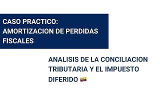 CASO PRACTICO AMORTIZACIÓN DE PERDIDAS FISCALES  IMPUESTOS DIFERIDOS [upl. by Adnilreb]