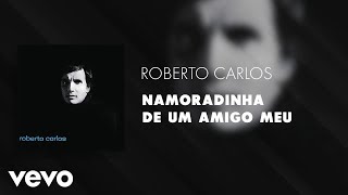 Roberto Carlos  Namoradinha de um Amigo Meu Áudio Oficial [upl. by Akeme145]