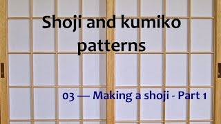 Shoji and kumiko patterns  03 Making a shoji Part 1 [upl. by Acemat]