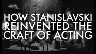 How Stanislavski Reinvented the Craft of Acting [upl. by Love]