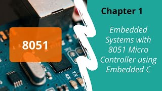 Chapter Introduction to Embedded Systems with 8051 Micro Controller using Embedded CTutorial 1 [upl. by Morita]