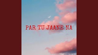 Par Tu Jaane Na [upl. by Sabsay225]