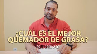 🔥 ¿CUÁL ES EL MEJOR QUEMADOR DE GRASA  Raúl Carrasco [upl. by Waverly972]