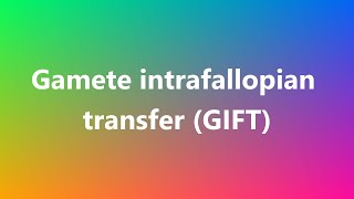 Gamete intrafallopian transfer GIFT  Medical Definition and Pronunciation [upl. by Anizor]