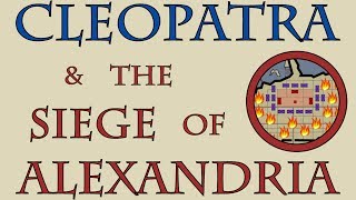 Cleopatra amp the Siege of Alexandria 48 to 47 BCE [upl. by Annaicul437]