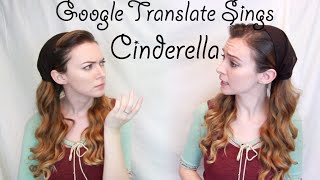 Google Translate Sings Cinderella [upl. by Rexferd]