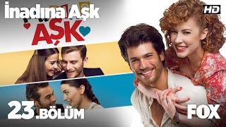 İnadına Aşk 23Bölüm [upl. by Wesla]