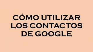 Cómo utilizar los contactos de Google [upl. by Brenton]