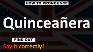 How to Pronounce Quinceañera CORRECTLY [upl. by Sayce]