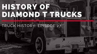 History of Diamond T Trucks  Truck History Episode 27 [upl. by Corkhill98]