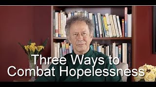 Three Ways To Combat Hopelessness [upl. by Anyaled160]