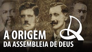 A ORIGEM DA IGREJA ASSEMBLEIA DE DEUS – História do Cristianismo 23 ✝ [upl. by Rois]