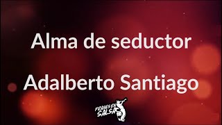 Alma de seductor letra 🥵🔥  Adalberto Santiago  Frases en Salsa [upl. by Anirdua]